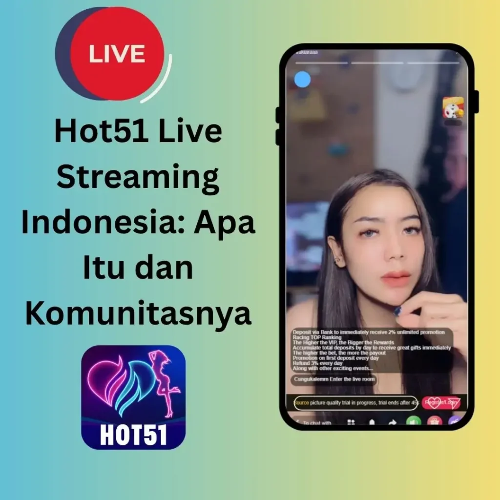 Hot51 Live Streaming Indonesia: Apa Itu dan Komunitasnya